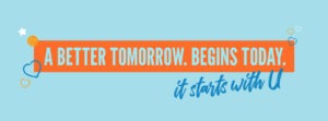 A light blue background with an orange rectangle centered in the space. inside the rectangle are the words a better tomorrow begins today. Beneath the rectangle are the words it starts with u